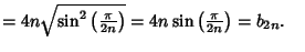 $ = 4n\sqrt{\sin^2\left({\pi\over 2n}\right)} = 4n\sin\left({\pi\over 2n}\right)=b_{2n}.\quad$