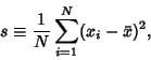 \begin{displaymath}
s\equiv {1\over N} \sum_{i=1}^N (x_i-\bar x)^2,
\end{displaymath}