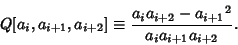 \begin{displaymath}
Q[a_i, a_{i+1}, a_{i+2}]\equiv {a_i a_{i+2}-{a_{i+1}}^2\over a_i a_{i+1} a_{i+2}}.
\end{displaymath}