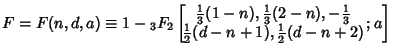 $F=F(n,d,a)\equiv 1-{}_3F_2\left[{\!\!\matrix{{\textstyle{1\over 3}}(1-n), {\tex...
...\cr {\textstyle{1\over 2}}(d-n+1), {\textstyle{1\over 2}}(d-n+2)\cr}; a}\right]$