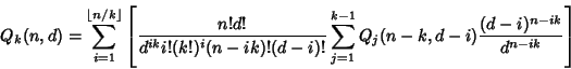 \begin{displaymath}
Q_k(n,d)=\sum_{i=1}^{\left\lfloor{n/k}\right\rfloor } \left[...
...m_{j=1}^{k-1} Q_j(n-k,d-i){(d-i)^{n-ik}\over d^{n-ik}}}\right]
\end{displaymath}