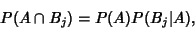 \begin{displaymath}
P(A\cap B_j) = P(A)P(B_j\vert A),
\end{displaymath}