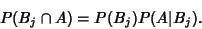 \begin{displaymath}
P(B_j\cap A) = P(B_j)P(A\vert B_j).
\end{displaymath}