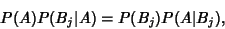 \begin{displaymath}
P(A)P(B_j\vert A)=P(B_j)P(A\vert B_j),
\end{displaymath}