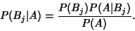 \begin{displaymath}
P(B_j\vert A) = {P(B_j)P(A\vert B_j) \over P(A)}.
\end{displaymath}