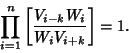 \begin{displaymath}
\prod_{i=1}^n\left[{V_{i-k}W_i\over W_iV_{i+k}}\right]=1.
\end{displaymath}