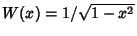 $W(x)=1/\sqrt{1-x^2}$