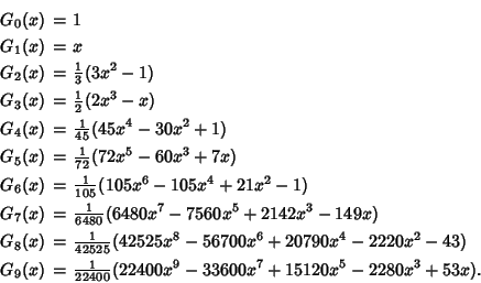 \begin{eqnarray*}
G_0(x)&=&1\\
G_1(x)&=&x\\
G_2(x)&=&{\textstyle{1\over 3}}...
...extstyle{1\over 22400}}(22400x^9-33600x^7+15120x^5-2280x^3+53x).
\end{eqnarray*}