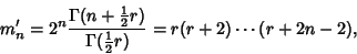 \begin{displaymath}
m_n'=2^n{\Gamma(n+{\textstyle{1\over 2}}r)\over\Gamma({\textstyle{1\over 2}}r)} = r(r+2)\cdots(r+2n-2),
\end{displaymath}