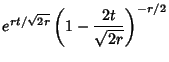 $\displaystyle e^{rt/\sqrt{2r}}\left({1-{2t\over\sqrt{2r}}}\right)^{-r/2}$