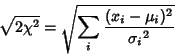 \begin{displaymath}
\sqrt{2\chi^2}=\sqrt{\sum_i {(x_i-\mu_i)^2\over{\sigma_i}^2}}
\end{displaymath}