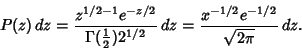 \begin{displaymath}
P(z)\,dz={z^{1/2-1}e^{-z/2}\over \Gamma({1\over 2})2^{1/2}}\,dz = {x^{-1/2}e^{-1/2}\over \sqrt{2\pi}}\,dz.
\end{displaymath}
