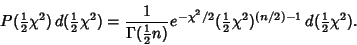 \begin{displaymath}
P({\textstyle{1\over 2}}\chi^2)\,d({\textstyle{1\over 2}}\ch...
...{1\over 2}}\chi^2)^{(n/2)-1}\,d({\textstyle{1\over 2}}\chi^2).
\end{displaymath}