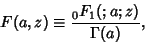 \begin{displaymath}
F(a,z)\equiv {{}_0F_1(; a; z)\over \Gamma(a)},
\end{displaymath}