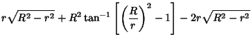 $\displaystyle r\sqrt{R^2-r^2}+R^2\tan^{-1}\left[{\left({R\over r}\right)^2-1}\right]-2r\sqrt{R^2-r^2}$