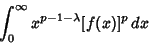 \begin{displaymath}
\int_0^\infty x^{p-1-\lambda} [f(x)]^p\,dx
\end{displaymath}
