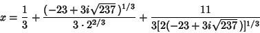 \begin{displaymath}
x={1\over 3}+{(-23+3i\sqrt{237}\,)^{1/3}\over 3\cdot 2^{2/3}}+{11\over 3[2(-23+3i\sqrt{237}\,)]^{1/3}}
\end{displaymath}