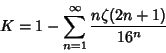 \begin{displaymath}
K=1-\sum_{n=1}^\infty {n\zeta(2n+1)\over 16^n}
\end{displaymath}