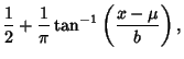 $\displaystyle {1\over 2}+{1\over\pi}\tan^{-1}\left({x-\mu\over b}\right),$