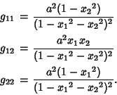 \begin{eqnarray*}
g_{11} &=& {a^2(1-{x_2}^2)\over (1-{x_1}^2-{x_2}^2)^2}\\
g_...
...)^2}\\
g_{22} &=& {a^2(1-{x_1}^2)\over (1-{x_1}^2-{x_2}^2)^2}.
\end{eqnarray*}