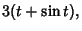$\displaystyle 3(t+\sin t),$