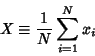 \begin{displaymath}
X\equiv{1\over N}\sum_{i=1}^N x_i
\end{displaymath}