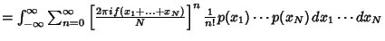 $= \int_{-\infty}^\infty \sum_{n=0}^\infty \left[{2\pi i f(x_1+\ldots+x_N)\over N}\right]^n {1\over n!} p(x_1)\cdots p(x_N)\,dx_1\cdots dx_N$