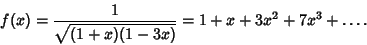 \begin{displaymath}
f(x)={1\over\sqrt{(1+x)(1-3x)}}=1+x+3x^2+7x^3+\ldots.
\end{displaymath}