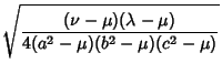 $\displaystyle \sqrt{(\nu-\mu)(\lambda-\mu)\over 4(a^2-\mu)(b^2-\mu)(c^2-\mu)}$