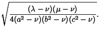 $\displaystyle \sqrt{(\lambda-\nu)(\mu-\nu)\over 4(a^2-\nu)(b^2-\nu)(c^2-\nu)}.$