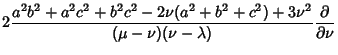 $\displaystyle 2{a^2b^2+a^2c^2+b^2c^2-2\nu(a^2+b^2+c^2)+3\nu^2\over(\mu-\nu)(\nu-\lambda)}{\partial\over\partial\nu}$