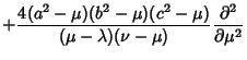$\displaystyle +{4(a^2-\mu)(b^2-\mu)(c^2-\mu)\over(\mu-\lambda)(\nu-\mu)}{\partial^2\over\partial\mu^2}$