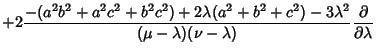 $\displaystyle +2{-(a^2b^2+a^2c^2+b^2c^2)+2\lambda(a^2+b^2+c^2)-3\lambda^2\over(\mu-\lambda)(\nu-\lambda)}{\partial\over\partial\lambda}$