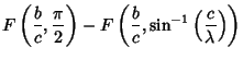 $\displaystyle F\left({{b\over c}, {\pi\over 2}}\right)-F\left({{b\over c},\sin^{-1}\left({c\over\lambda}\right)}\right)$