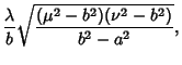 $\displaystyle {\lambda\over b} \sqrt{(\mu^2-b^2)(\nu^2-b^2)\over b^2-a^2},$