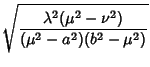 $\displaystyle \sqrt{\lambda^2(\mu^2-\nu^2)\over(\mu^2-a^2)(b^2-\mu^2)}$