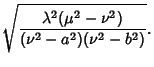 $\displaystyle \sqrt{\lambda^2(\mu^2-\nu^2)\over(\nu^2-a^2)(\nu^2-b^2)}.$
