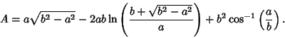 \begin{displaymath}
A = a\sqrt{b^2-a^2} - 2ab\ln\left({b+\sqrt{b^2-a^2}\over a}\right)+ b^2\cos^{-1}\left({a\over b}\right).
\end{displaymath}