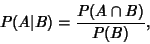 \begin{displaymath}
P(A\vert B) = {P(A\cap B)\over P(B)},
\end{displaymath}