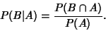 \begin{displaymath}
P(B\vert A) = {P(B\cap A)\over P(A)}.
\end{displaymath}