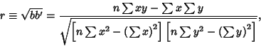 \begin{displaymath}
r\equiv \sqrt{bb'} = {n\sum xy-\sum x\sum y\over \sqrt{\left...
...)^2}\right]\left[{n\sum y^2-\left({\sum y}\right)^2}\right]}},
\end{displaymath}
