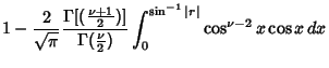 $\displaystyle 1-{2\over\sqrt{\pi}} {\Gamma[({\textstyle{\nu+1\over 2}})]\over \...
...tstyle{\nu\over 2}})}
\int_0^{\sin^{-1} \vert r\vert} \cos^{\nu-2}x \cos x \,dx$