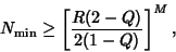 \begin{displaymath}
N_{\rm min}\geq \left[{R(2-Q)\over 2(1-Q)}\right]^M,
\end{displaymath}