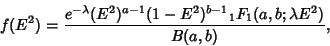 \begin{displaymath}
f(E^2) = {e^{-\lambda}(E^2)^{a-1}(1-E^2)^{b-1}{}_1F_1(a,b;\lambda E^2)\over B(a,b)},
\end{displaymath}