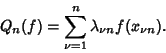 \begin{displaymath}
Q_n(f)=\sum_{\nu=1}^n \lambda_{\nu n} f(x_{\nu n}).
\end{displaymath}