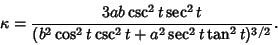 \begin{displaymath}
\kappa={3ab\csc^2t\sec^2t\over(b^2\cos^2t\csc^2t+a^2\sec^2t\tan^2t)^{3/2}}.
\end{displaymath}