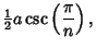 $\displaystyle {\textstyle{1\over 2}}a\csc\left({\pi\over n}\right),$