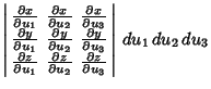 $\displaystyle \left\vert\begin{array}{ccc}{\partial x\over\partial u_1} & {\par...
...al u_2} & {\partial z\over\partial u_3}\end{array}\right\vert\,du_1\,du_2\,du_3$