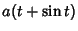 $\displaystyle a(t+\sin t)$