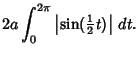 $\displaystyle 2a \int_0^{2\pi}\left\vert{\sin({\textstyle{1\over 2}}t)}\right\vert\,dt.$